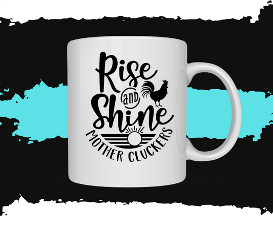 Rise and Shine Mother Cluckers Mug
